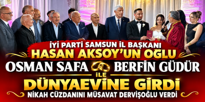 İYİ Parti samsun il başkanı Hasan Aksoy’un Oğlu Osman Safa, Berfin Güdür ile Dünyaevine Girdi